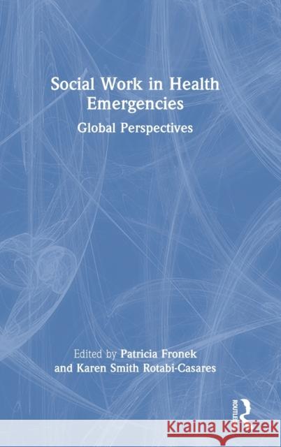 Social Work in Health Emergencies: Global Perspectives Patricia Fronek Karen Smit 9780367628741 Routledge