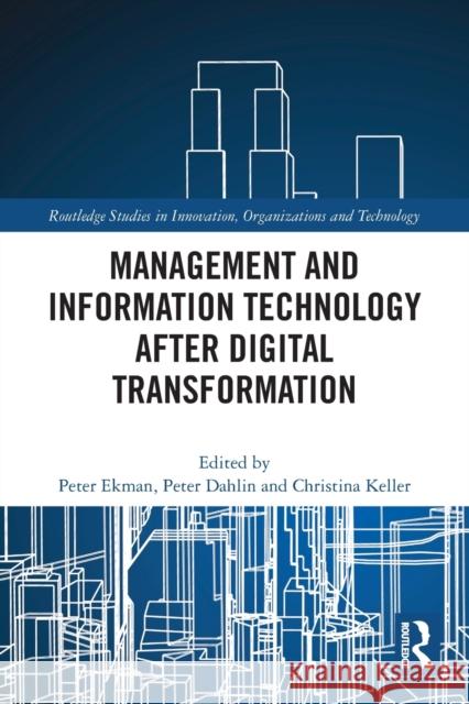 Management and Information Technology after Digital Transformation Peter Ekman Peter Dahlin Christina Keller 9780367628789