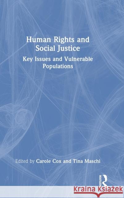 Human Rights and Social Justice: Key Issues and Vulnerable Populations Carole Cox Tina Maschi 9780367628819