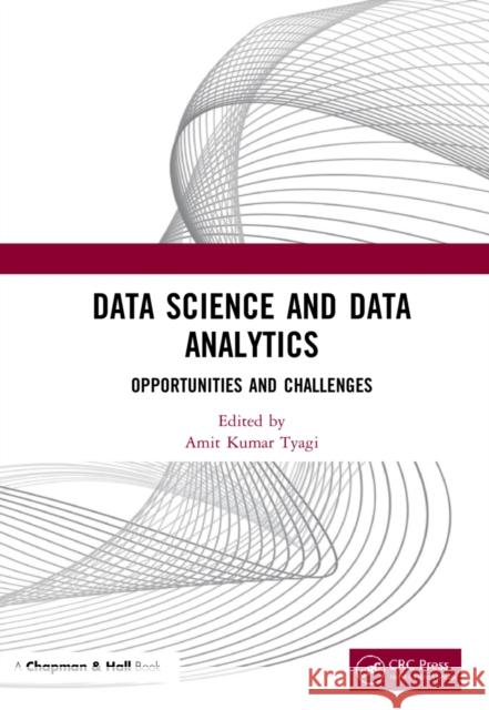 Data Science and Data Analytics: Opportunities and Challenges Amit Kumar Tyagi 9780367628826 CRC Press