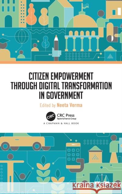Citizen Empowerment Through Digital Transformation in Government Neeta Verma 9780367628925 CRC Press