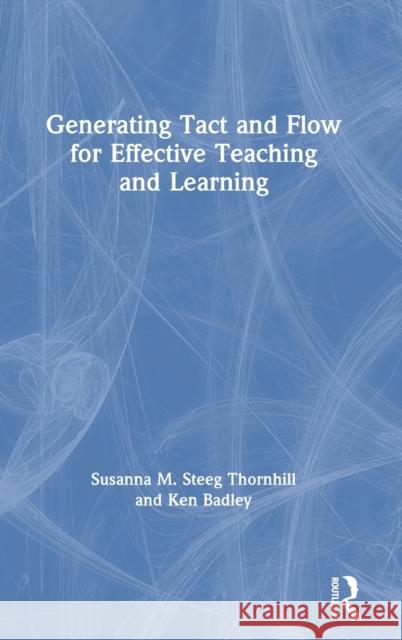Generating Tact and Flow for Effective Teaching and Learning Susanna M. Steeg Thornhill Ken Badley 9780367628949 Routledge