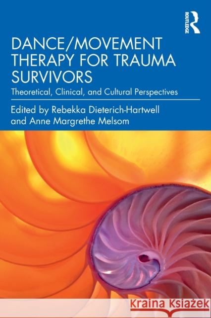 Dance/Movement Therapy for Trauma Survivors: Theoretical, Clinical, and Cultural Perspectives Dieterich-Hartwell, Rebekka 9780367629076 Taylor & Francis Ltd
