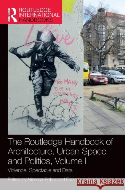 The Routledge Handbook of Architecture, Urban Space and Politics, Volume I: Violence, Spectacle and Data Bobic, Nikolina 9780367629175 Taylor & Francis Ltd