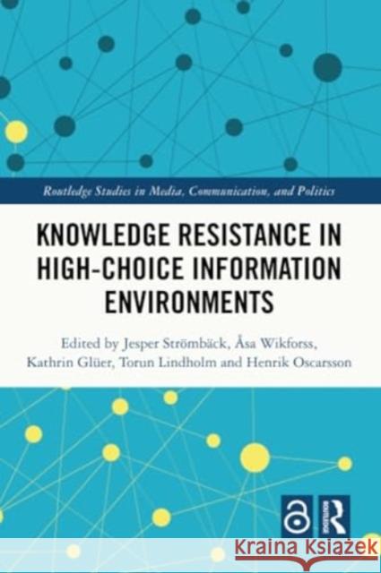 Knowledge Resistance in High-Choice Information Environments  9780367629281 Taylor & Francis Ltd