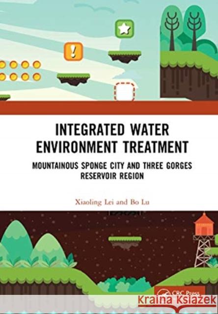 Integrated Water Environment Treatment: Mountainous Sponge City and Three Gorges Reservoir Region Xiaoling Lei Bo Lu 9780367629434 CRC Press