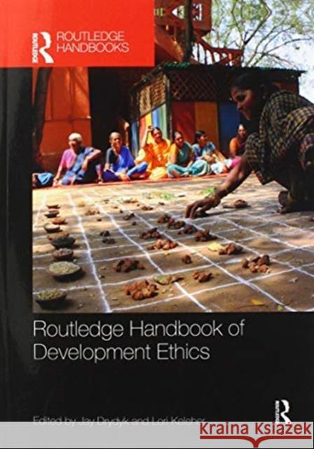 Routledge Handbook of Development Ethics Jay Drydyk Lori Keleher 9780367629458