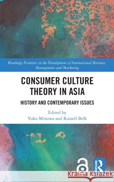 Consumer Culture Theory in Asia: History and Contemporary Issues Yuko Minowa Russell W. Belk 9780367629496