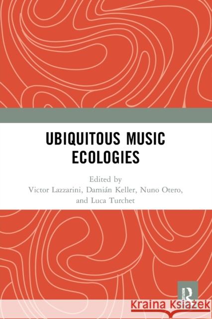 Ubiquitous Music Ecologies Victor Lazzarini Dami 9780367629533 Routledge