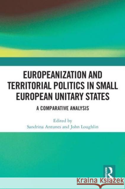 Europeanization and Territorial Politics in Small European Unitary States  9780367629656 Taylor & Francis Ltd