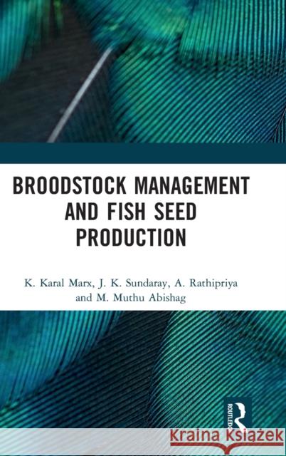 Broodstock Management and Fish Seed Production K. Karal Marx J. K. Sundaray A. Rathipriya 9780367629717 CRC Press