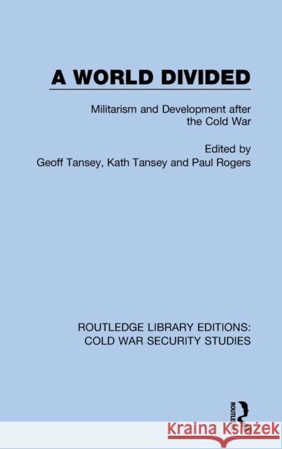 A World Divided: Militarism and Development after the Cold War Rogers, Paul 9780367630058