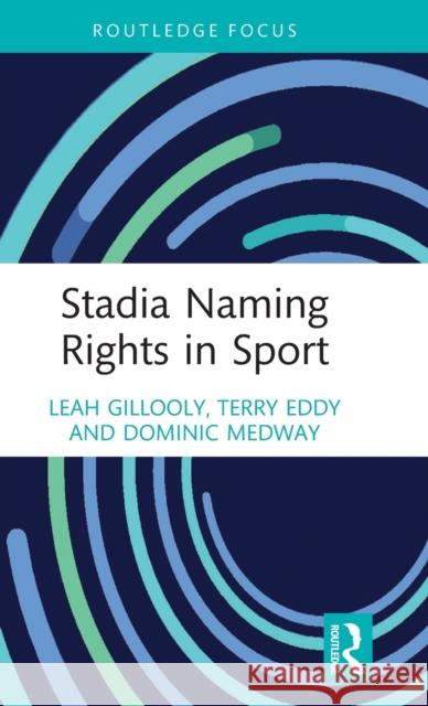 Stadia Naming Rights in Sport Leah Gillooly Terry Eddy Dominic Medway 9780367630089 Routledge