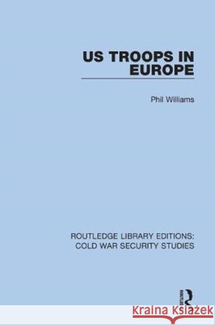 Us Troops in Europe Phil Williams 9780367630201 Routledge