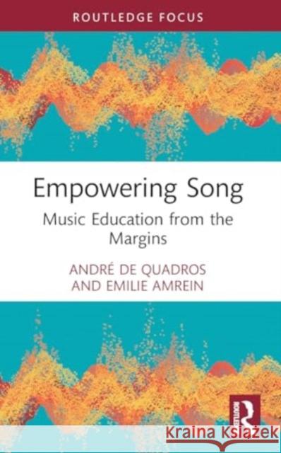Empowering Song: Music Education from the Margins Andr? d Emilie Amrein 9780367630331 Routledge