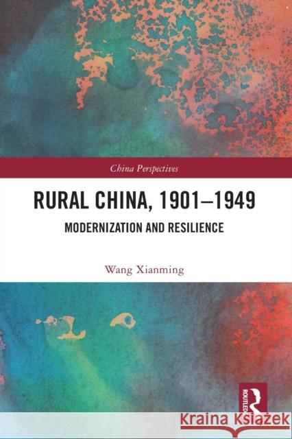 Rural China, 1901-1949: Modernization and Resilience Xianming, Wang 9780367630676 Taylor & Francis Ltd