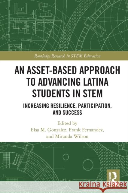 An Asset-Based Approach to Advancing Latina Students in STEM: Increasing Resilience, Participation, and Success Gonzalez, Elsa M. 9780367630980 Routledge