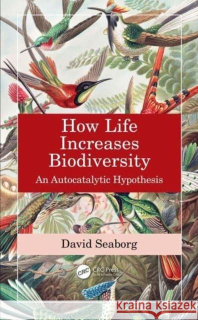 How Life Increases Biodiversity David (Foundation for Biological Conservation and Research, Walnut Creek, California, USA) Seaborg 9780367631345