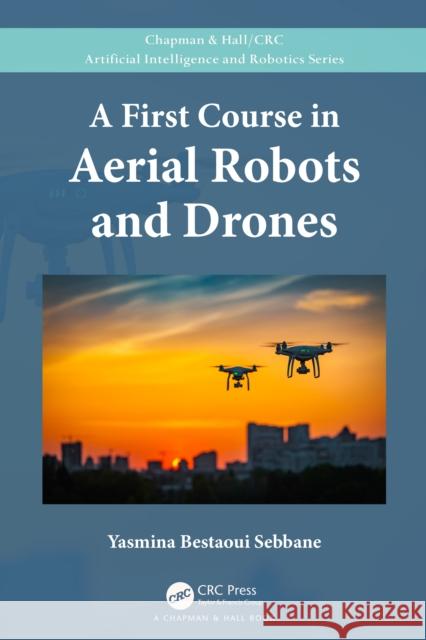 A First Course in Aerial Robots and Drones Yasmina Bestaou 9780367631383 CRC Press