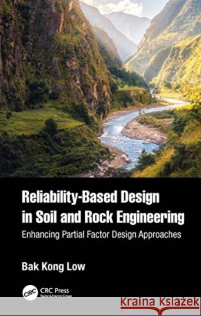 Reliability-Based Design in Soil and Rock Engineering: Enhancing Partial Factor Design Approaches Bak Kong Low 9780367631406 CRC Press