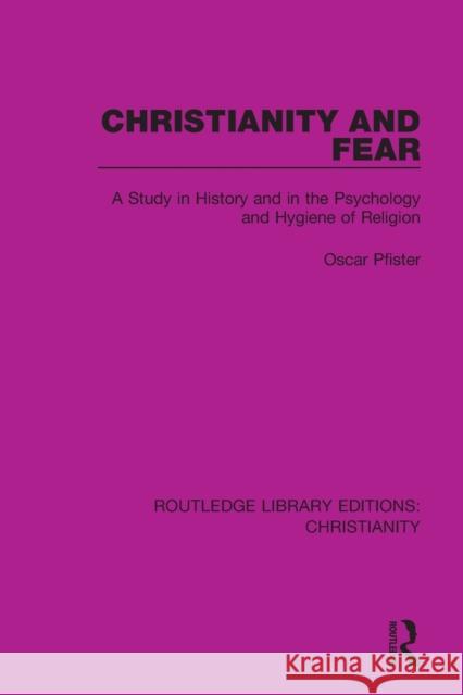 Christianity and Fear: A Study in History and in the Psychology and Hygiene of Religion Oscar Pfister 9780367631567 Taylor & Francis Ltd
