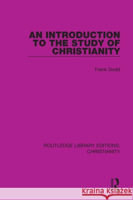 An Introduction to the Study of Christianity Frank Dodd 9780367631598 Taylor & Francis Ltd
