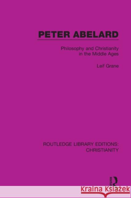 Peter Abelard: Philosophy and Christianity in the Middle Ages Leif Grane 9780367631628 Taylor & Francis Ltd
