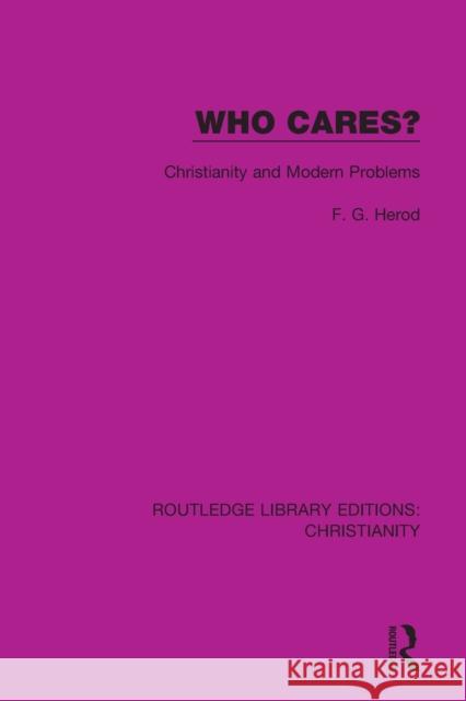 Who Cares?: Christianity and Modern Problems F. G. Herod 9780367631666 Taylor & Francis Ltd