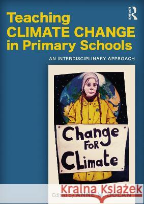 Teaching Climate Change in Primary Schools: An Interdisciplinary Approach Dolan, Anne M. 9780367631680