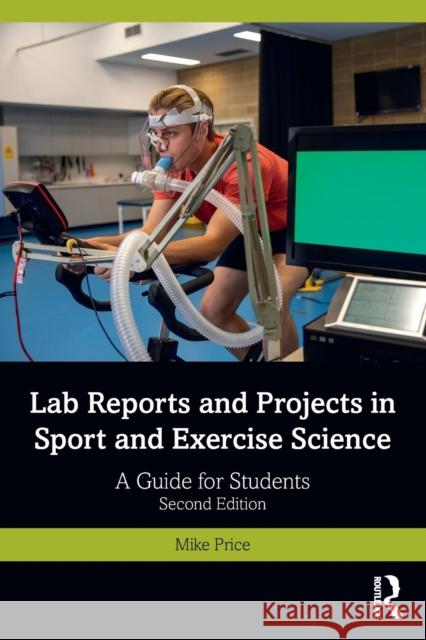 Lab Reports and Projects in Sport and Exercise Science: A Guide for Students Mike Price 9780367631819 Routledge