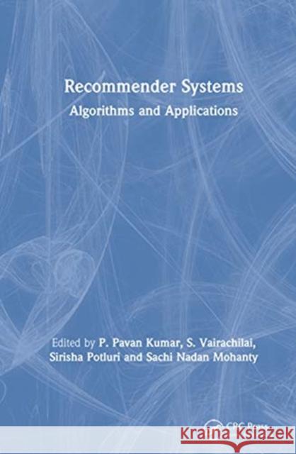 Recommender Systems: Algorithms and Applications P. Pava S. Vairachilai Sirisha Potluri 9780367631857
