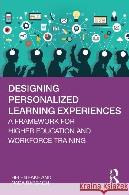 Designing Personalized Learning Experiences: A Framework for Higher Education and Workforce Training Fake Helen NADA Dabbagh 9780367631864 Routledge