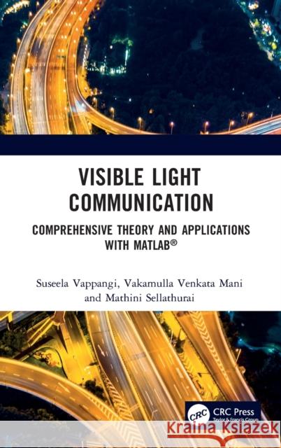 Visible Light Communication: A Comprehensive Theory and Applications with Matlab(r) Vappangi, Suseela 9780367632175