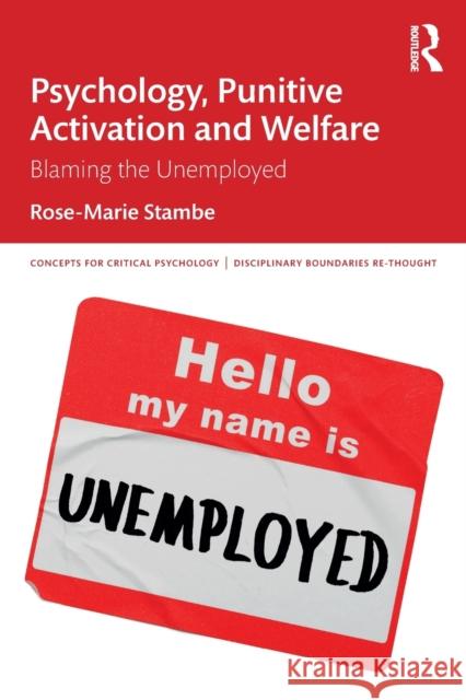 Psychology, Punitive Activation and Welfare: Blaming the Unemployed Stambe, Rose-Marie 9780367632229 Routledge