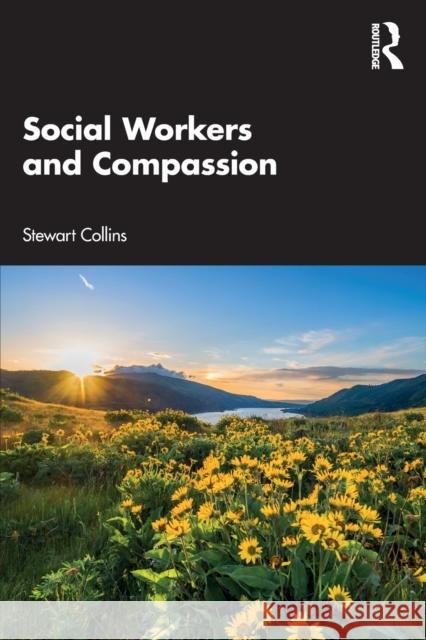 Social Workers and Compassion Stewart Collins 9780367632311 Taylor & Francis Ltd