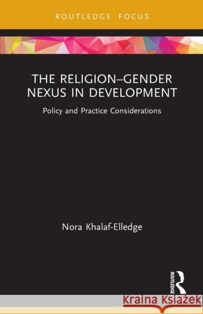 The Religion–Gender Nexus in Development: Policy and Practice Considerations Nora Khalaf-Elledge 9780367632342 Routledge