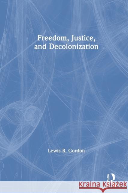 Freedom, Justice, and Decolonization Lewis R. Gordon 9780367632465 Routledge