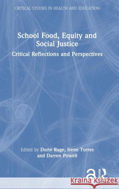 School Food, Equity and Social Justice: Critical Reflections and Perspectives Dorte Ruge Irene Torres Darren Powell 9780367632489 Routledge