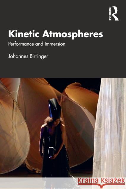 Kinetic Atmospheres: Performance and Immersion Johannes Birringer 9780367632618 Routledge