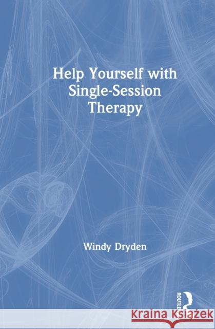 Help Yourself with Single-Session Therapy Windy Dryden 9780367632632 Routledge