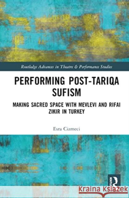 Performing Post-Tariqa Sufism Esra Cizmeci 9780367632694 Taylor & Francis Ltd