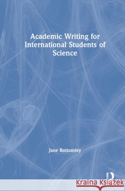 Academic Writing for International Students of Science Jane Bottomley 9780367632717