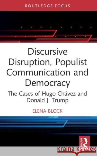 Discursive Disruption, Populist Communication and Democracy Elena (University of Queensland, Australia) Block 9780367632762 Taylor & Francis Ltd