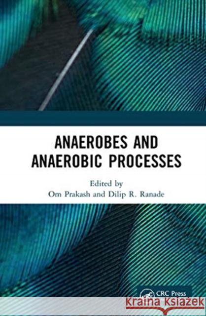 Anaerobes and Anaerobic Processes Om Prakash Dilip R. Ranade 9780367632779 CRC Press