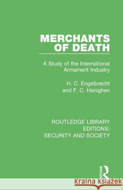 Merchants of Death: A Study of the International Armament Industry Engelbrecht, H. C. 9780367632823 Taylor & Francis Ltd