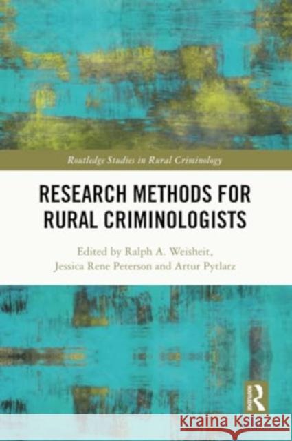 Research Methods for Rural Criminologists Ralph A. Weisheit Jessica Peterson Artur Pytlarz 9780367632908 Routledge