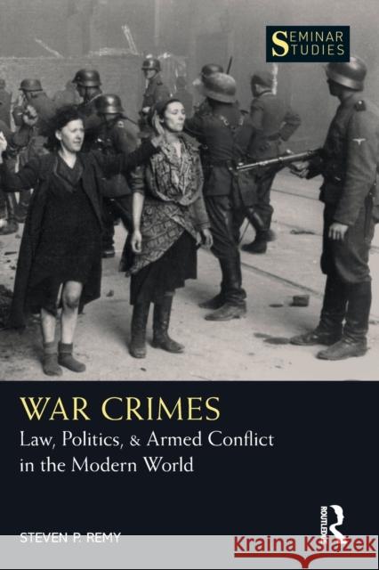 War Crimes: Law, Politics, & Armed Conflict in the Modern World Steven P. Remy 9780367632922 Routledge