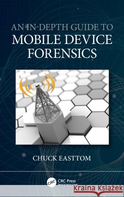 An In-Depth Guide to Mobile Device Forensics Chuck Easttom 9780367632984 CRC Press