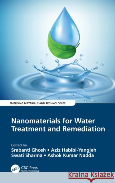 Nanomaterials for Water Treatment and Remediation Srabanti Ghosh Aziz Habibi-Yangjeh Swati Sharma 9780367633073 CRC Press
