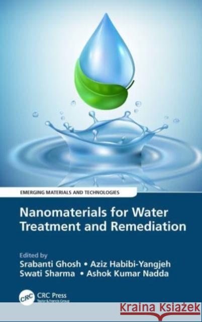 Nanomaterials for Water Treatment and Remediation Srabanti Ghosh Aziz Habibi-Yangjeh Swati Sharma 9780367633097